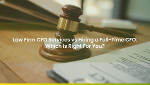 Law Firm CFO Services vs Hiring a Full-Time CFO: Which Is Right For You?