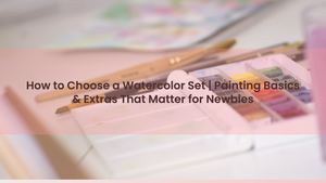 How to Choose a Watercolor Set | Painting Basics & Extras That Matter for Newbies