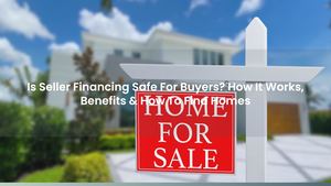 Is Seller Financing Safe For Buyers? How It Works, Benefits & How To Find Homes