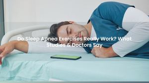 Do Sleep Apnea Exercises Really Work? What Studies & Doctors Say