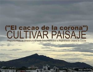 Cultivar Paisaje - Programa Piloto de Infraestructura Verde Comunitaria para la Regeneración Urbana de Cúcuta