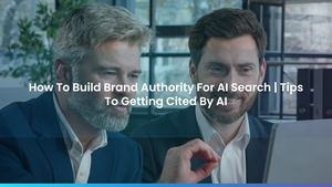 How To Build Brand Authority For AI Search | Tips To Getting Cited By AI