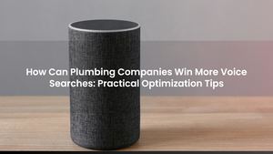 How Can Plumbing Companies Win More Voice Searches: Practical Optimization Tips
