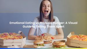 Emotional Eating vs Physical Hunger: A Visual Guide to Telling Them Apart