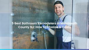 5 Best Bathroom Remodelers in Monmouth County NJ: How to Choose & Costs