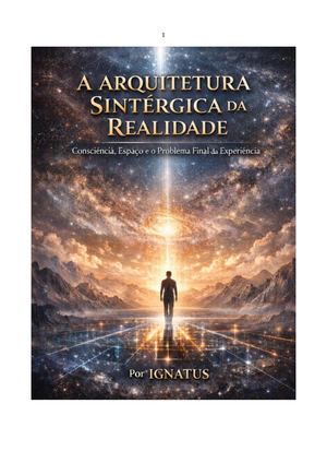 A Arquitetura Sintérgica Da Realidade Consciência, Espaço E O Problema Final Da Experiência