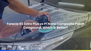 Farecla G3 Extra Plus vs Gtechniq P1: Which Paint Correction Polish Should You Use?
