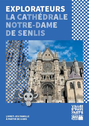 Livret-jeux Explorateurs de la cathédrale de Senlis