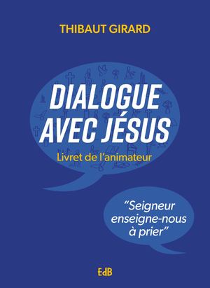 Dialogue avec Jésus- Livret de l'animateur