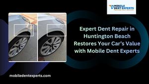 Expert Dent Repair In Huntington Beach Restores Your Car’s Value With Mobile Dent Experts