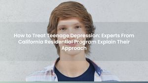 How to Treat Teenage Depression: Experts From California Residential Program Explain Their Approach