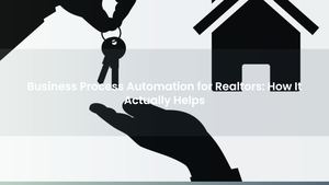Business Process Automation for Realtors: How It Actually Helps