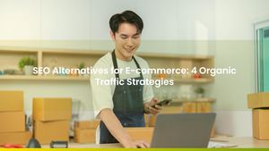 SEO Alternatives for E-commerce: 4 Organic Traffic Strategies