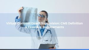 Virtual Direct Supervision For Contrast Exams: CMS Definition & Essential Requirements
