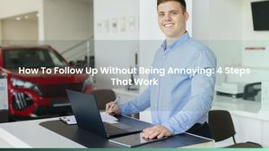How To Follow Up Without Being Annoying: 4 Steps That Work