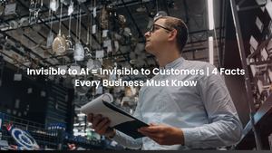 Invisible to AI = Invisible to Customers | 4 Facts Every Business Must Know