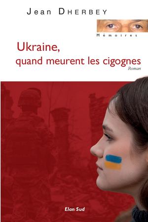 Ukraine, quand meurent les cigognes, roman de Jean Dherbey, Elan Sud