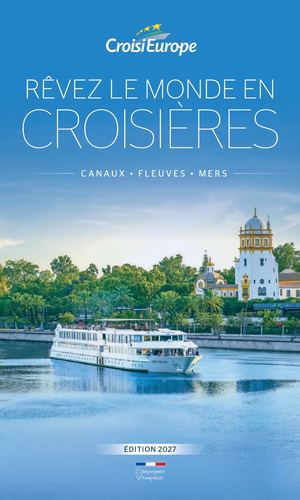 RÊVEZ LE MONDE EN CROISIÈRES F L E U V E S • M E R S • C A N AU X S A I S O N 2027