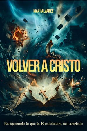 Volver a Cristo: Recuperando lo que la Escatolocura nos arrebató