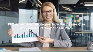 PPC Advertising Strategies: How Businesses Can Improve Ad Performance In 2026