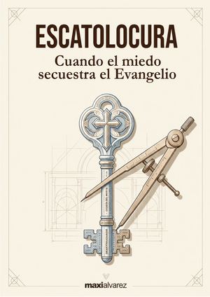 ESCATOLOCURA: CUANDO EL MIEDO SECUESTRA EL EVANGELIO — Maxi Alvarez