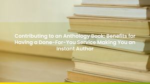 Contribute to Anthology Books With a Done-For-You Service to Make You an Instant Author!