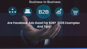 Are Facebook Ads Good For B2B? 2026 Examples And Tips