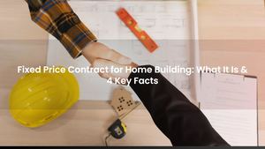 Fixed Price Contract for Home Building: What It Is & 4 Key Facts