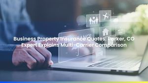 Business Property Insurance Quotes: Parker, CO Expert Explains Multi-Carrier Comparison