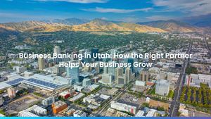 Business Banking in Utah: How the Right Partner Helps Your Business Grow