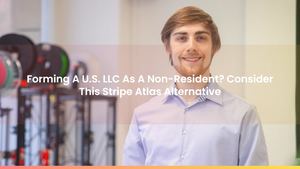 Forming A U.S. LLC As A Non-Resident? Consider This Stripe Atlas Alternative