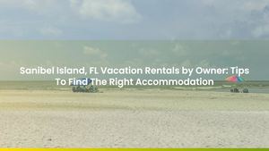 Sanibel Island, FL Vacation Rentals by Owner: Tips To Find The Right Accommodation