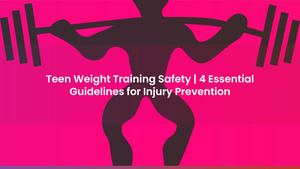 Teen Weight Training Safety | 4 Essential Guidelines for Injury Prevention