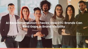 AI Recommendation Checks: How DTC Brands Can Find Gaps in Brand Visibility