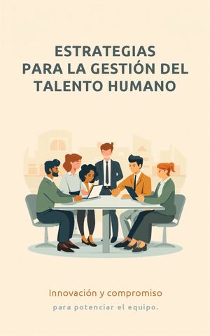Estrategias Para La Gestión Del Talento Humano