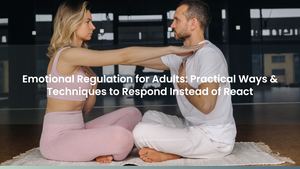 Emotional Regulation for Adults: Practical Ways & Techniques to Respond Instead of React