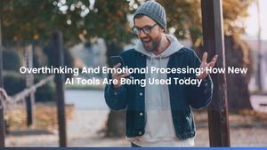 Overthinking And Emotional Processing: How New AI Tools Are Being Used Today