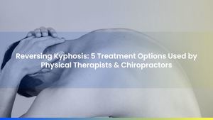 Reversing Kyphosis: 5 Treatment Options Used by Physical Therapists & Chiropractors