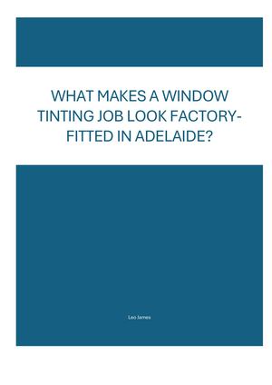 WHAT MAKES A WINDOW TINTING JOB LOOK FACTORY- FITTED IN ADELAIDE?