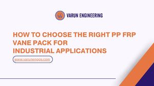 How To Choose The Right Pp Frp Vane Pack For Industrial Applications