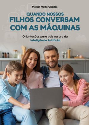 Quando Nossos Filhos Conversam Com As Máquinas