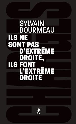 Ils ne sont pas d'extrême droite, ils font l'extrême droite