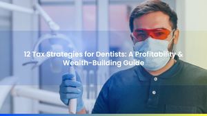 12 Tax Strategies for Dentists: A Profitability & Wealth-Building Guide