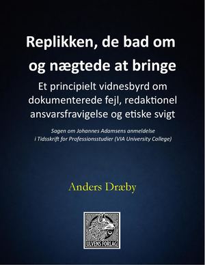 Et principielt vidnesbyrd om fejl, etiske svigt og ansvarsfravigelse. Sagen om Johannes Adamsens anmeldelse til Tidsskrift for Professionsstudier (VIA University College)