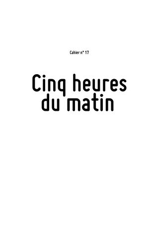 Cahier n°17 – Cinq heures du matin