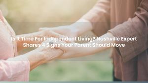 Is It Time For Independent Living? Nashville Expert Shares 4 Signs Your Parent Should Move