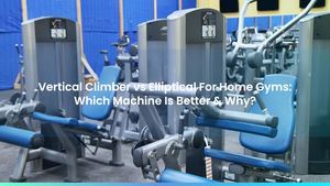 Vertical Climber vs Elliptical For Home Gyms: Which Machine Is Better & Why?