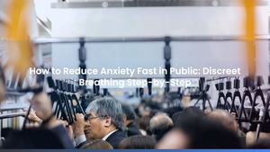 How to Reduce Anxiety Fast in Public: Discreet Breathing Step-by-Step
