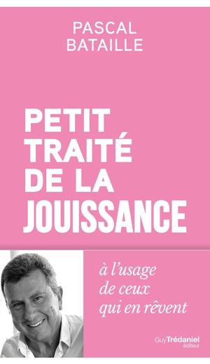 Petit traité de la jouissance, Pascal BATAILLE (EXTRAIT)