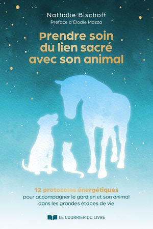 Prendre soin du lien sacré avec son animal, Nathalie BISCHOFF (EXTRAIT)